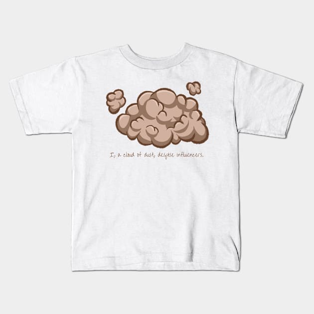 I, a cloud of dust, despise influencers. Kids T-Shirt by LivianPearl